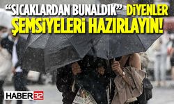“Sıcaklardan Bunaldık” Diyenler Şemsiyeleri Hazırlayın!