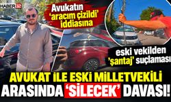 'Aracım Çizildi' İddiasına Eski Vekilden 'Şantaj' Suçlaması!