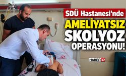 SDÜ Hastanesi’nde Ameliyatsız Skolyoz Operasyonu!
