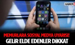 Memurlara Sosyal Medya Uyarısı! Gelir Elde Edenler Dikkat