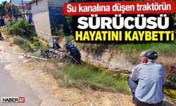 Su Kanalına Düşen Traktörün Sürücüsü Hayatını Kaybetti!