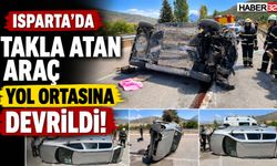 Isparta'da Takla Atan Araç Yol Ortasına Devrildi!
