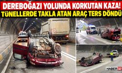 Dereboğazı Tünellerinde Takla Atan Araç Ters Döndü!
