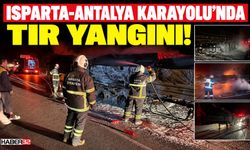 Isparta - Antalya Yolunda TIR Yangını!