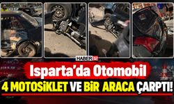 Isparta'da Otomobil 4 Motosiklet ve Bir Araca Çarptı!