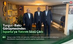 Turgut-Balcı Görüşmesinden Isparta'ya Yatırım Sözü Çıktı!