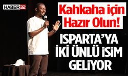 Kahkaha İçin Hazır Olun! Isparta’ya İki Ünlü İsim Geliyor