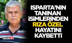 Isparta'nın Tanınan İsimlerinden Rıza Özel Hayatını Kaybetti!