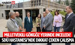 Milletvekili Gökgöz Yerinde İnceledi! Çalışmalar Hakkında Bilgi Aldı