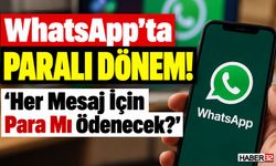 WhatsApp’ta Artık 'Her Mesaj İçin Para Mı Ödenecek?'