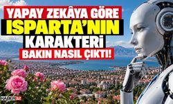 'Yapay Zekâya Göre Isparta'nın Karakteri...
