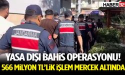 Yasa Dışı Bahis Operasyonu! 566 Milyon TL’lik İşlem Hacmi