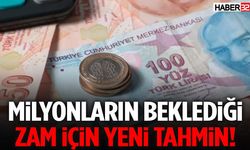 Milyonların Beklediği Zam İçin Yeni Tahmin!