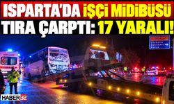 Isparta'da İşçi Midibüsü TIR'a Çarptı: 17 Yaralı!