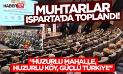 Muhtarlar Isparta’da Toplandı!