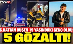 6.Kattan Düşen Genç Öldü: 5 Gözaltı!