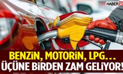 Benzin, Motorin, LPG… Üçüne Birden Zam Geliyor!