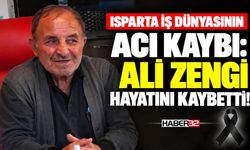 Isparta İş Dünyasının Acı Kaybı!