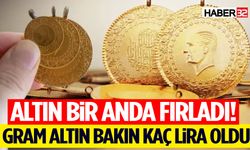Altın Bir Anda Fırladı! Gram Altın Bakın Kaç Lira Oldu