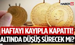 Altın Haftayı Kayıpla Kapattı! Altında Düşüş Sürecek mi?
