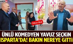 Ünlü Komedyen Yavuz Seçkin Isparta’da! Bakın Nereye Gitti