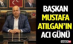 MHP Şarkikaraağaç İlçe Başkanı Mustafa Atılgan’ın Acı Günü