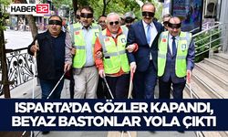 Isparta’da Gözler Kapandı, Beyaz Bastonlar Yola Çıktı