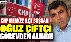 CHP Merkez İlçe Başkanı Oğuz Çiftçi Görevden Alındı!