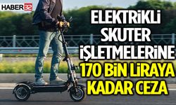 Elektrikli Skuter İşletmelerine 170 Bin TL Ceza