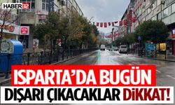 Isparta’da Dışarı Çıkacaklar Dikkat!