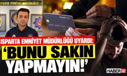 Isparta Emniyet Müdürlüğü Uyardı: "Bunu Sakın Yapmayın!"