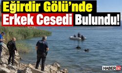 Eğirdir Gölü'nde Erkek Cesedi Bulundu!