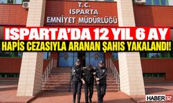 Eğirdir'de 12,5 Yıl Hapis Cezasıyla Aranan Şahıs Yakalandı!