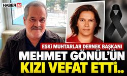 Eski Muhtarlar Dernek Başkanı Mehmet Gönül’ün Kızı Hayatını Kaybetti!