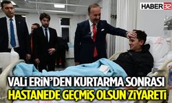 Vali Erin’den Kurtarma Sonrası Hastanede Geçmiş Olsun Ziyareti