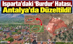 Isparta’daki 'Burdur' Hatası, Antalya'da Düzeltildi!
