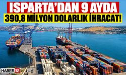 Isparta’dan 9 Ayda 390,8 Milyon Dolarlık İhracat!