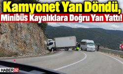 Kamyonet Yan Döndü, Minibüs Kayalıklara Doğru Yan Yattı!