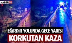 Eğirdir Yolunda Gece Yarısı Korkutan Kaza