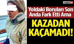 Yoldaki Boruları Son Anda Fark Etti Ama Kazadan Kaçamadı!