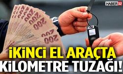 İkinci El Araçta Kilometre Tuzağı!