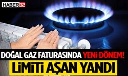 Doğal Gaz Faturasında Yeni Dönem! Limiti Aşan Yandı