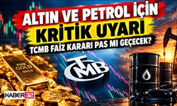 Altın ve Petrol İçin Kritik Uyarı