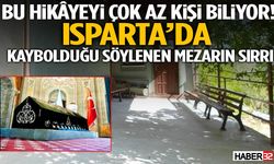 Isparta’da Kaybolduğu Söylenen Mezarın Sırrı