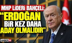 MHP Lideri Bahçeli: "Erdoğan Bir Kez Daha Aday Olmalıdır"