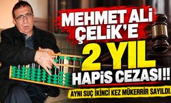Mehmet Ali Çelik’e 2 Yıl Hapis Cezası!