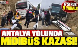 Antalya Yolunda Midibüs Kazası: 6'sı Rus, 9 Yaralı!