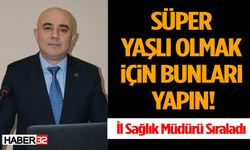İl Sağlık Müdürü Açıkladı: “Süper Yaşlı” Olmanın Yolları Belli