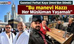Gazeteci Ferhat Kaya Umre'den Döndü: "Her Müslüman Yaşamalı"