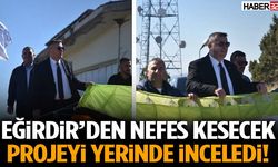 Eğirdir’den Nefes Kesecek Projeyi Yerinde İnceledi!